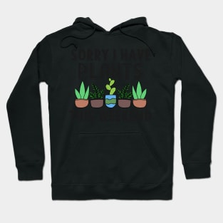 Sorry I Have Plants This Weekend Gardening Gift Hoodie